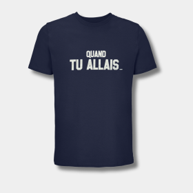 T-Shirt Quand Tu Allais...